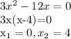 3x^2-12x=0&#10;&#10;3x(x-4)=0&#10;&#10;x_{1}=0, x_{2}=4