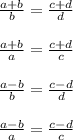 \frac{a+b}{b} = \frac{c+d}{d} \\\\ \frac{a+b}{a} = \frac{c+d}{c}\\\\ \frac{a-b}{b} = \frac{c-d}{d} \\\\\frac{a-b}{a}=\frac{c-d}{c}