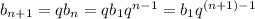 b_{n+1} = qb_{n} = qb_1q^{n-1} = b_1q^{(n+1)-1}