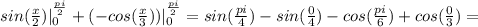 sin( \frac{x}{2})|^{ \frac{pi}{2} }_{0} + (-cos( \frac{x}{3}))|^{ \frac{pi}{2} }_{0} = sin( \frac{pi}{4})- sin( \frac{0}{4}) - cos( \frac{pi}{6}) + cos( \frac{0}{3})=