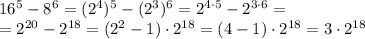 16^5 - 8^6=(2^4)^5 - (2^3)^6=2^{4\cdot5}-2^{3\cdot6}=&#10;\\\&#10;=2^{20}-2^{18}=(2^2-1)\cdot 2^{18}=(4-1)\cdot 2^{18}=3\cdot 2^{18}