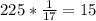 225* \frac{1}{17}=15