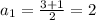 a_1= \frac{3+1}{2}=2