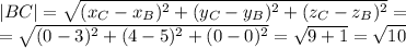 |BC|=\sqrt{(x_C-x_B)^2+(y_C-y_B)^2+(z_C-z_B)^2}=\\=\sqrt{(0-3)^2+(4-5)^2+(0-0)^2}=\sqrt{9+1}=\sqrt{10}