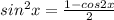 sin^2x=\frac{1-cos2x}{2}