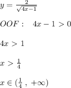 y=\frac{2}{\sqrt{4x-1}}\\\\OOF:\; \; \; 4x-1\ \textgreater \ 0\\\\4x\ \textgreater \ 1\\\\x\ \textgreater \ \frac{1}{4}\\\\x\in (\frac{1}{4}\; ,\; +\infty )