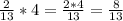 \frac{2}{13} * 4 = \frac{2*4}{13} = \frac{8}{13}