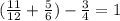 ( \frac{11}{12} + \frac{5}{6} )- \frac{3}{4} =1