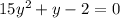 15 y^{2} +y-2=0