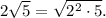 2\sqrt{5} = \sqrt{2^2 \cdot 5}.