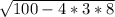 \sqrt{100-4*3*8}