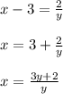 x-3=\frac{2}{y}\\\\x=3+\frac{2}{y}\\\\x=\frac{3y+2}{y}