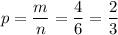 p=\dfrac mn=\dfrac 46=\dfrac 23