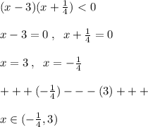 (x-3)(x+\frac{1}{4})\ \textless \ 0\\\\x-3=0\; ,\; \; x+\frac{1}{4}=0\\\\x=3\; ,\; \; x=-\frac{1}{4}\\\\+++(-\frac{1}{4})---(3)+++\\\\x\in (-\frac{1}{4},3)