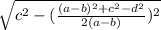 \sqrt{c^{2} -( \frac{(a-b)^2 + c^2-d^2}{2(a-b)} )^2}