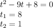 t^2-9t+8=0\\ t_1=8\\ t_2=1