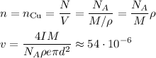 \displaystyle&#10;n = n_\text{Cu} = \frac{N}{V} = \frac{N_A}{M/\rho} = \frac{N_A}{M}\rho\\\\&#10;v = \frac{4IM}{N_A \rho e\pi d^2} \approx 54\cdot10^{-6}