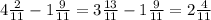 4 \frac{2}{11} -1 \frac{9}{11} =3 \frac{13}{11} -1 \frac{9}{11} =2 \frac{4}{11}