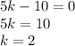 5k-10=0&#10;\\\&#10;5k=10&#10;\\\&#10;k=2