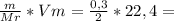 \frac{m}{Mr} *Vm = \frac{0,3}{2}*22,4=