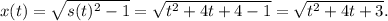 x(t) = \sqrt{s(t)^2 - 1} = \sqrt{t^2 + 4t + 4 - 1} = \sqrt{t^2+4t +3}.