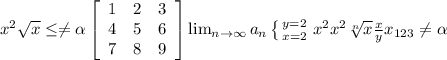 \\ x^{2} \sqrt{x} \leq \neq \alpha \left[\begin{array}{ccc}1&2&3\\4&5&6\\7&8&9\end{array}\right] \lim_{n \to \infty} a_n \left \{ {{y=2} \atop {x=2}} \right. x^{2} x^{2} \sqrt[n]{x} \frac{x}{y} x_{123} \neq \alpha