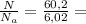 \frac{N}{N_a} = \frac{60,2}{6,02} =