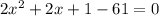 2x^{2} + 2x + 1 - 61 = 0