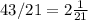 43/21=2 \frac{1}{21}