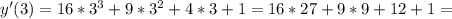 y'(3)=16*3^3+9*3^2+4*3+1=16*27+9*9+12+1=