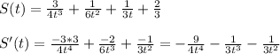 S(t)= \frac{3}{4t^3}+ \frac{1}{6t^2}+ \frac{1}{3t} +\frac{2}{3} \\ \\ S'(t)= \frac{-3*3}{4t^4}+ \frac{-2}{6t^3}+ \frac{-1}{3t^2} = -\frac{9}{4t^4}- \frac{1}{3t^3}- \frac{1}{3t^2}