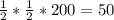 \frac{1}{2}* \frac{1}{2}*200= 50