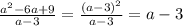 \frac{ a^{2} -6a+9}{a-3} = \frac{ (a-3)^{2} }{a-3} =a-3