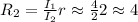 R_2 = \frac{I_1}{I_2} r \approx \frac{4}{2} 2 \approx 4