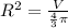 R^{2} = \frac{V}{ \frac{4}{3} \pi }