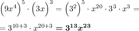 \Big(9x^4\Big)^5\cdot \Big(3x\Big)^3=\Big(3^2\Big)^5\cdot x^{20} \cdot 3^3\cdot x^3=\\\\=3^{10+3} \cdot x^{20+3}\boldsymbol{=3^{13}x^{23}}