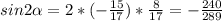 sin2 \alpha =2*(- \frac{15}{17} )* \frac{8}{17}=- \frac{240}{289}