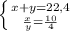 \left \{ {{x+y=22,4} \atop { \frac{x}{y} = \frac{10}{4} }} \right.