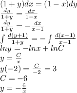 (1+y)dx=(1-x)dy \\ \frac{dy}{1+y} = \frac{dx}{1-x} \\ \frac{dy}{1+y} = -\frac{dx}{x-1} \\ \int\limits\frac{d(y+1)}{1+y} = - \int\limits\frac{d(x-1)}{x-1} \\ lny=-lnx+lnC \\ y= \frac{C}{x} \\ y(-2)= \frac{C}{-2}=3 \\ C=-6 \\ y=-\frac{6}{x}