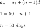 a_n=a_1+(n-1)d\\ \\ 1=50-n+1\\ \\ n=50~ days