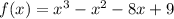 f(x)=x^3-x^2-8x+9