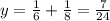 y= \frac{1}{6} + \frac{1}{8} = \frac{7}{24}