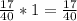 \frac{17}{40} *1= \frac{17}{40}