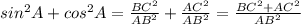 sin^{2} A+ cos ^{2}A = \frac{ BC^{2} }{ AB^{2} } + \frac{ AC^{2} }{ AB^{2}}= \frac{ BC^{2}+ AC^{2} }{ AB^{2} }