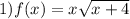 1)f(x)=x \sqrt{x+4}