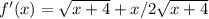 f'(x)=\sqrt{x+4}+x/2\sqrt{x+4}