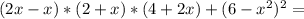 (2x-x)*(2+x)*(4+2x)+(6-x^2)^2=