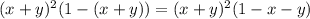 (x+y)^2(1-(x+y))=(x+y)^2(1-x-y)