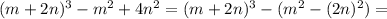 (m+2n)^3-m^2+4n^2=(m+2n)^3-(m^2-(2n)^2)=