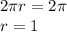 2 \pi r=2 \pi \\ r=1